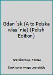 Unknown Binding Gdan´sk (A to Polska wlas´nie) (Polish Edition) [Polish] Book