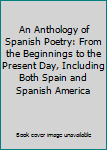 Hardcover An Anthology of Spanish Poetry: From the Beginnings to the Present Day, Including Both Spain and Spanish America Book