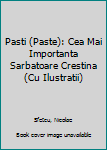 Paperback Pasti (Paste): Cea Mai Importanta Sarbatoare Crestina (Cu Ilustratii) [Romanian] Book