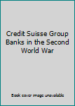 Paperback Credit Suisse Group Banks in the Second World War Book