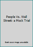 Hardcover People Vs. Wall Street: a Mock Trial Book