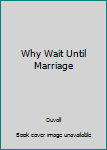 Hardcover Why Wait Until Marriage Book