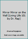 Paperback Mirror Mirror on the Wall (Living Life 101 by Dr. Rap) Book