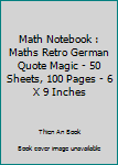 Math Notebook : Maths Retro German Quote Magic - 50 Sheets, 100 Pages - 6 X 9 Inches