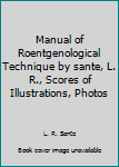 Hardcover Manual of Roentgenological Technique by sante, L. R., Scores of Illustrations, Photos Book