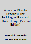 Hardcover American Minority Relations: The Sociology of Race and Ethnic Groups (Second Edition) Book