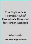 Hardcover The Skyline Is A Promise A Chief Executive's Blueprint for Person Success Book