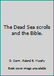 Paperback The Dead Sea scrolls and the Bible. Book