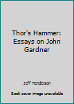 Thor's Hammer: Essays on John Gardner