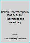 Hardcover British Pharmacopoeia 2003 & British Pharmacopoeia Veterinary Book