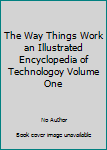 Hardcover The Way Things Work an Illustrated Encyclopedia of Technologoy Volume One Book