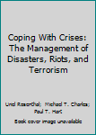 Hardcover Coping With Crises: The Management of Disasters, Riots, and Terrorism Book