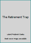 Hardcover The Retirement Trap Book