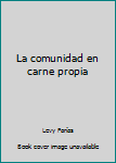 Unknown Binding La comunidad en carne propia Book