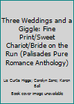 Hardcover Three Weddings and a Giggle: Fine Print/Sweet Chariot/Bride on the Run (Palisades Pure Romance Anthology) Book