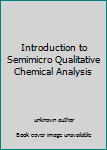 Unknown Binding Introduction to Semimicro Qualitative Chemical Analysis Book
