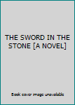 Hardcover THE SWORD IN THE STONE [A NOVEL] Book