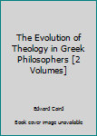 Hardcover The Evolution of Theology in Greek Philosophers [2 Volumes] Book