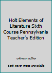 Unknown Binding Holt Elements of Literature Sixth Course Pennsylvania Teacher's Edition Book