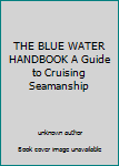 Unknown Binding THE BLUE WATER HANDBOOK A Guide to Cruising Seamanship Book