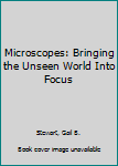Hardcover Microscopes: Bringing the Unseen World Into Focus Book