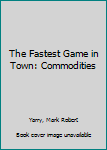 Hardcover The Fastest Game in Town: Commodities Book