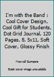 I'm with the Band : Cool Cover Design, Cool Gift for Students, Dot Grid Journal, 120 Pages, 8. 5x11, Soft Cover, Glossy Finish