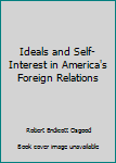 Paperback Ideals and Self-Interest in America's Foreign Relations Book