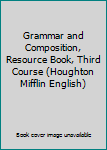 Paperback Grammar and Composition, Resource Book, Third Course (Houghton Mifflin English) Book
