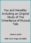 Unknown Binding You and Heredity: Including an Original Study of The Inheritance of Musical Tale Book