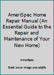 Paperback AmeriSpec Home Repair Manual (An Essential Guide to the Repair and Maintenance of Your New Home) Book