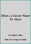 Paperback Ethan, a Soccer Player for Jesus Book