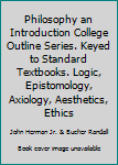 Unknown Binding Philosophy an Introduction College Outline Series. Keyed to Standard Textbooks. Logic, Epistomology, Axiology, Aesthetics, Ethics Book