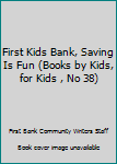 Paperback First Kids Bank, Saving Is Fun (Books by Kids, for Kids , No 38) [Large Print] Book