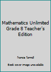 Paperback Mathematics Unlimited Grade 8 Teacher's Edition Book