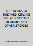 Unknown Binding THE WORKS OF RUDYARD KIPLING VOL 4 UNDER THE DEODARS AND OTHER STORIES Book