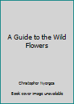 Unknown Binding A Guide to the Wild Flowers Book