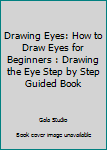 Paperback Drawing Eyes: How to Draw Eyes for Beginners : Drawing the Eye Step by Step Guided Book