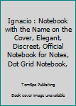 Paperback Ignacio : Notebook with the Name on the Cover, Elegant, Discreet, Official Notebook for Notes, Dot Grid Notebook, Book