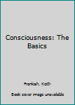 Paperback Consciousness: The Basics Book