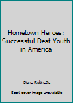Paperback Hometown Heroes: Successful Deaf Youth in America Book