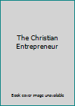 Paperback The Christian Entrepreneur Book