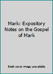Hardcover Mark: Expository Notes on the Gospel of Mark Book