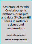 Unknown Binding Structure of metals: Crystallographic methods, principles, and data (McGraw;Hill series in materials science and engineering) Book