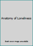 Hardcover Anatomy of Loneliness Book