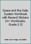 Paperback Space and the Solar System Workbook with Reward Stickers (A+ Workbooks, Grade 2-3) Book