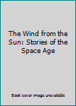 The Wind from the Sun: Stories of the Space Age