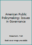 Paperback American Public Policymaking: Issues in Governance Book