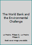 Hardcover The World Bank and the Environmental Challenge Book