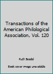 Hardcover Transactions of the American Philological Association, Vol. 120 Book